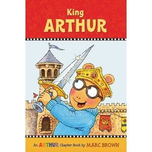 King Arthur: An Arthur Chapter Book -- Marc Brown